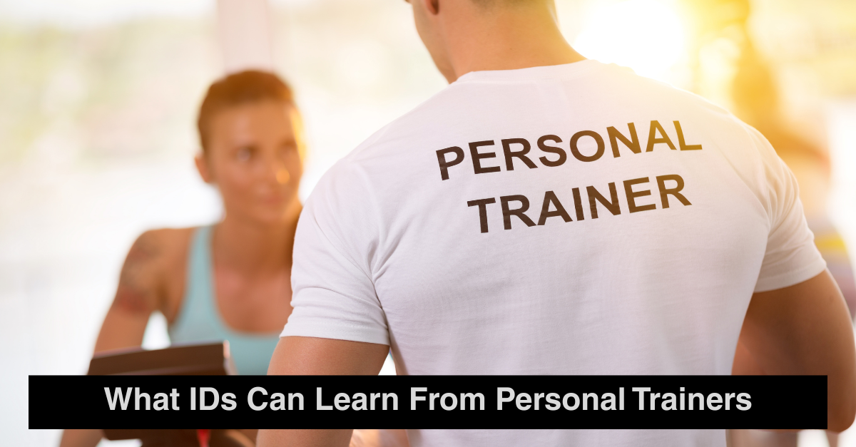 What Instructional Designers Can Learn From Personal Trainers